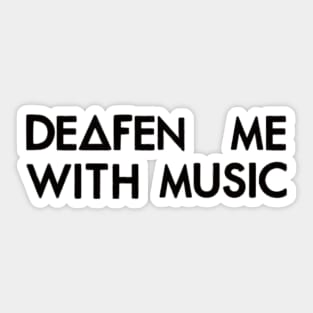 Deafen me with music (black) Sticker